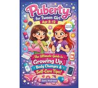 PUBERTY FOR TWEEN GIRL Age 8-12: A Friendly, Confidence-Building Guide to Body Changes, Periods, Self-Care, and Growing Up
