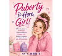 Puberty Is Here, Girl!: A Friendly Guide to Growing Up, Understanding Your Changing Body, Building Confidence, and Helping Parents Start the Conversation