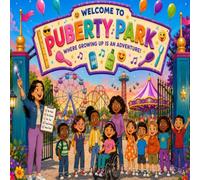 PUBERTY PARK: Where Growing Up is an Adventure