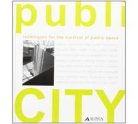 Publi-CITY. Techniques for the survival of public space - [Alinea Editrice]