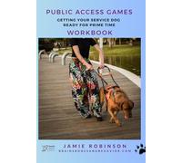 Public Access Games Workbook: Getting your service dog ready for prime time