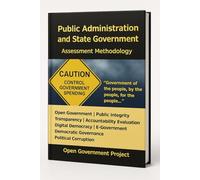 Public Administration and State Government: Assessment Methodology: Open Government, Public Services, Performance Indicators, Transparency Evaluation, ... Democratic Governance, Political Corruption
