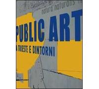 Public art a Trieste e dintorni. Ediz. italiana e inglese