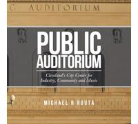 Public Auditorium: Cleveland’s City Center for Industry, Community and Music