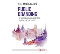 Public branding. Per un nuovo modo di narrare i territori e le loro identità