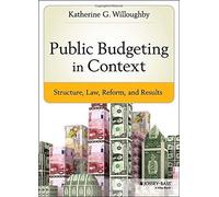 Public Budgeting in Context: Structure, Law, Reform and Results (Bryson Series in Public and Nonprofit Management) by Katherine G. Willoughby (2014-09-22)