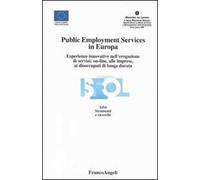 Public Employment Services in Europa. Esperienze innovative nell'erogazione di servizi: on-line, alle imprese, ai disoccupati di lunga durata