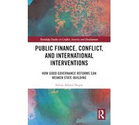 Public Finance, Conflict, and International Interventions: How Good Governance Reforms Can Weaken State-building