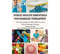 PUBLIC HEALTH ESSENTIALS FOR MASSAGE THERAPISTS: Core Knowledge for Safe, Effective, and Ethical Massage Therapy