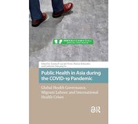 Public Health in Asia during the COVID-19 Pandemic: Global Health Governance, Migrant Labour, and International Health Crises