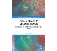 Public Health in Colonial Bengal: An Analysis of the Spanish Influenza (1918-1920)
