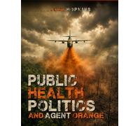 PUBLIC HEALTH POLITICS AND AGENT ORANGE