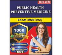 Public Health Preventive Medicine Exam: 1000 Realistic Practice Questions And Expert Rationales To prep The Exam in 60 Days