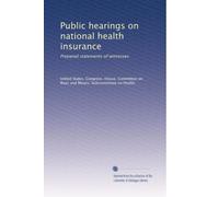 Public hearings on national health insurance: Prepared statements of witnesses