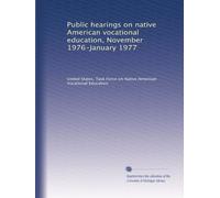 Public hearings on native American vocational education, November 1976-January 1977