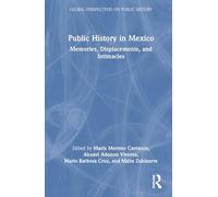 Public History in Mexico: Memories, Displacements, and Intimacies
