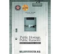 Public Hostage, Public Ransom: Ending Institutional America