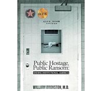 Public Hostage, Public Ransom: Ending Institutional America