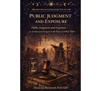 Public Judgment and Exposure: Pubic Judgment and Exposure as Archetypal Energies in the Plays of Arthur Miller
