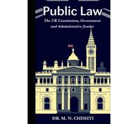 PUBLIC LAW: The UK Constitution, Government and Administrative Justice
