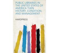 Public Libraries in the United States of America Then History, Condition, and Management