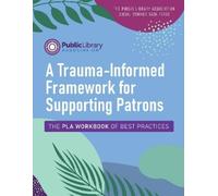 Public Library Associ A Trauma-Informed Framework for Supporting Pa (Tascabile)