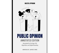 Public Opinion (Annotated Edition): Annotated for the Age of AI Algorithms and Digital Branding