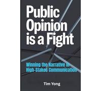 Public Opinion Is a Fight: Winning the Narrative in High-Stakes Communication