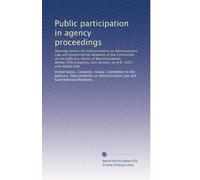 Public participation in agency proceedings: Hearings before the Subcommittee on Administrative Law and Governmental Relations of the Committee on the ... first session, on H.R. 3361 and related bills