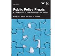Public Policy Praxis: A Case Approach for Understanding Policy and Analysis