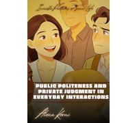 Public politeness and private judgment in everyday interactions: Invisible Patterns of Social Life
