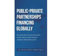 Public-Private Partnerships Financing Globally : Including Small Island Developing States (SIDS) & United Kingdom Overseas Territories (UKOTs)