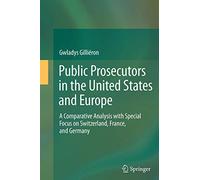 Public Prosecutors in the United States and Europe: A Comparative Analysis with Special Focus on Switzerland, France, and Germany