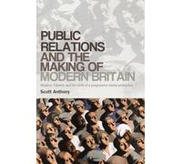 Public Relations and the Making of Modern Britain: Stephen Tallents and the Birth of a Progressive Media Profession