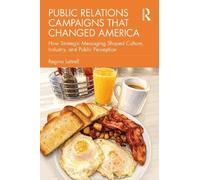 Public Relations Campaigns that Changed America: How Strategic Messaging Shaped Culture, Industry, and Public Perception