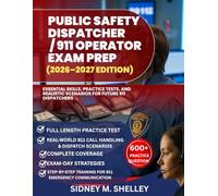 PUBLIC SAFETY DISPATCHER / 911 OPERATOR EXAM PREP (2026-2027 EDITION): Essential Skills, Practice Tests, and Realistic Scenarios for Future 911 Dispatchers