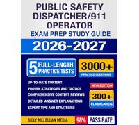 Public Safety Dispatcher/911 Operator Exam Prep 2026-2027: Study Guide, Proven Strategies, 5 Full-Length Practice Tests and Detailed Answer Explanations with 300+ Flashcards