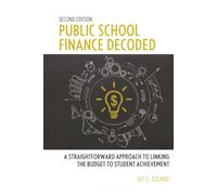 Public School Finance Decoded: A Straightforward Approach to Linking the Budget to Student Achievement, Second Edition