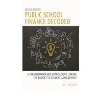 Public School Finance Decoded: A Straightforward Approach to Linking the Budget to Student Achievement, Second Edition