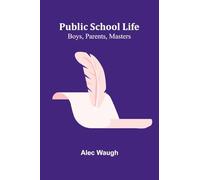Public School Life: Boys, Parents, Masters