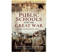 Anthony Seldon David Walsh Public Schools and the Great War (Tascabile)
