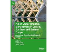 Public Sector Financial Management in Central, Southern and Eastern Europe: Accounting, Reporting, Auditing and Control