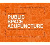 Public space acupuncture. Strategies and interventions for activating city life. Ediz. illustrata