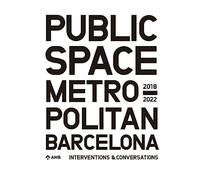 Public Space in Metropolitan Barcelona: Interventions and Conversations