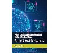 Public Speaking and Communication Skills: A Practical Guide: Part of Global Guides nr.29