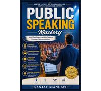 Public Speaking: Build Confidence and Influence Through Communication: 2