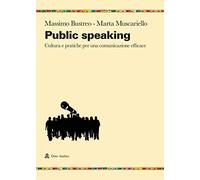 Public speaking. Cultura e pratiche per una comunicazione efficace