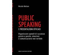 Libri Bolzan Nicola - Public Speaking E Presentazioni Efficaci. Organizzare Spee
