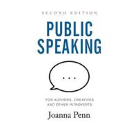 Public Speaking for Authors, Creatives and Other Introverts: Second Edition
