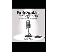 Public Speaking for Beginners: A Practical Guide for Beginners